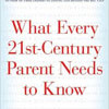 1. What Every 21st Century Parent Needs to Know Facing Today's Challenges with Wisdom and Heart by Debra W. Haffner