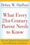 1. What Every 21st Century Parent Needs to Know Facing Todays Challenges with Wisdom and Heart by Debra W. Haffner