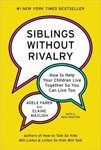 14. Siblings Without Rivalry How to Help Your Children Live Together So You Can Live Too By Elaine Mazlish and Adele Faber