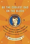 26. Be the Coolest Dad on the Block All the Tricks Games Puzzles and Jokes You Need to Impress Your Kids and Keep Them Entertained for Years to Come by Simon Rose and Steven Caplin