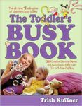 27. The Toddlers Busy Book 365 Creative Games and Activities to Keep Your 1 12 to 3 Year Old Busy by Trish Kuffner