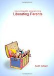 32. Neuro Linguistic Programming Liberating Parents by Keith Gilbert