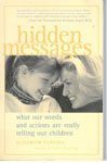 33. Hidden Messages What Our Words and Our Actions Are Really Telling Our Children by Elizabeth Pantley