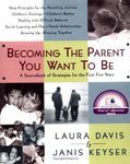 42. Becoming the Parent You Want to Be A Sourcebook of Strategies for the First Five Years by Laura Davis and Janis Keyser