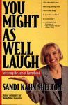 49. You Might As Well Laugh A Working Mothers 1 Rule by Sandi Kahn Shelton