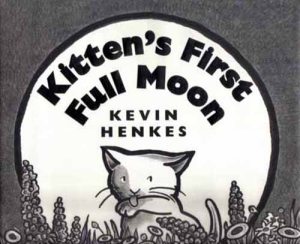 18. Kittens First Full Moon by Kevin Henkes