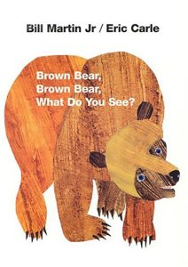 25. Brown Bear Brown Bear What Do You See by Bill Martin Jr.